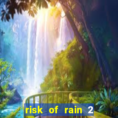 risk of rain 2 tier list