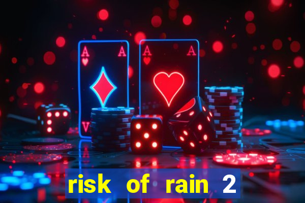 risk of rain 2 tier list