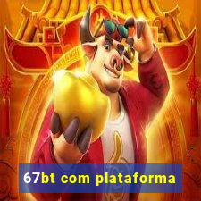 67bt com plataforma