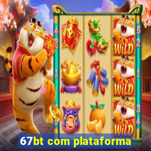 67bt com plataforma