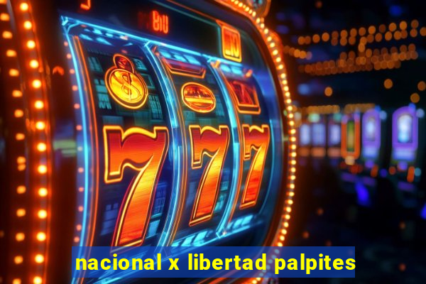 nacional x libertad palpites