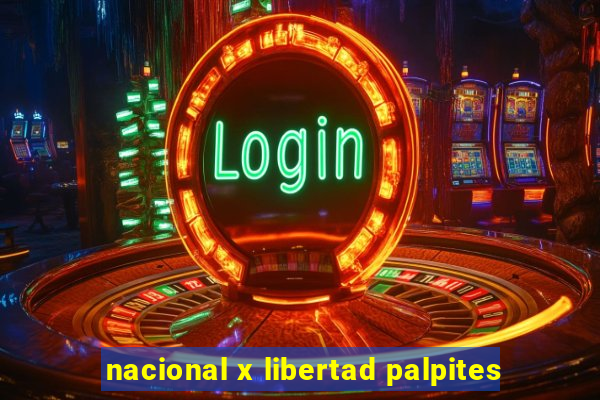 nacional x libertad palpites