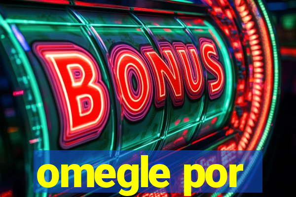 omegle por