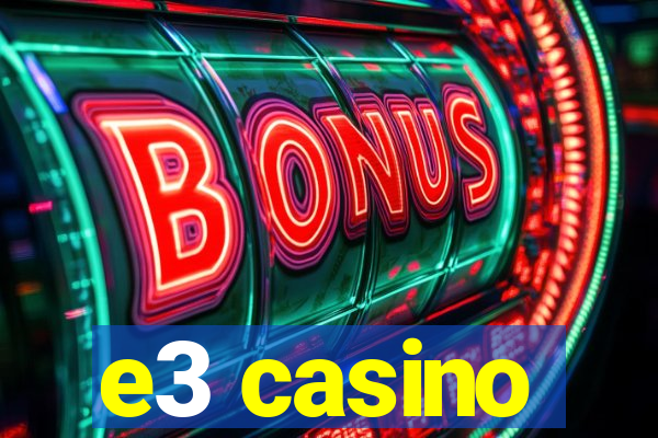 e3 casino