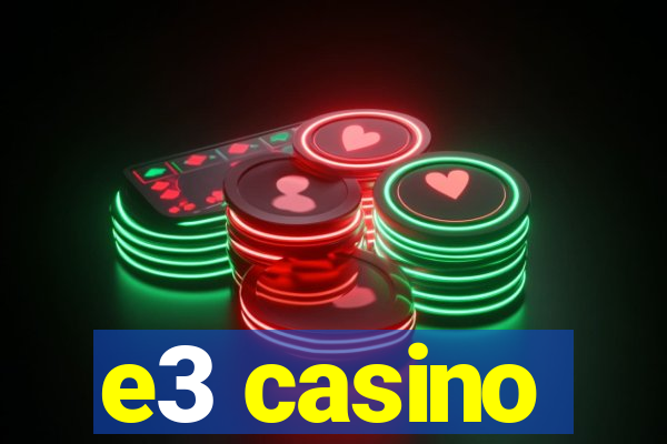 e3 casino