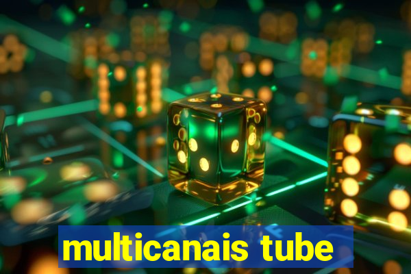 multicanais tube