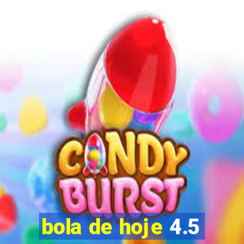 bola de hoje 4.5