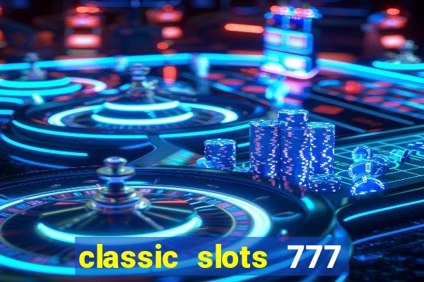 classic slots 777 paga mesmo