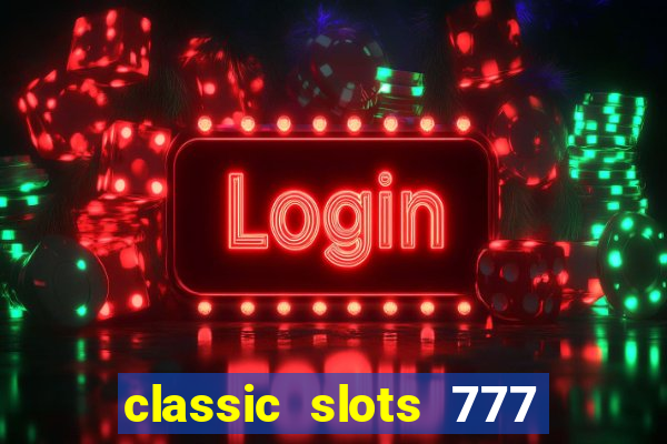 classic slots 777 paga mesmo