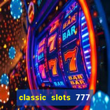 classic slots 777 paga mesmo