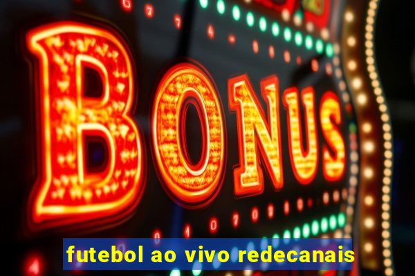 futebol ao vivo redecanais