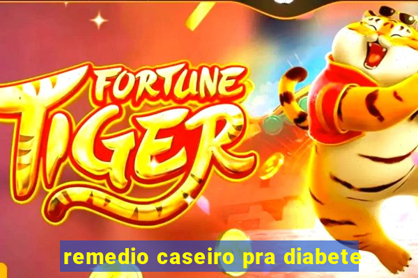 remedio caseiro pra diabete