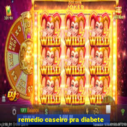 remedio caseiro pra diabete