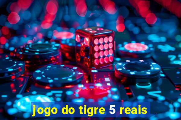 jogo do tigre 5 reais