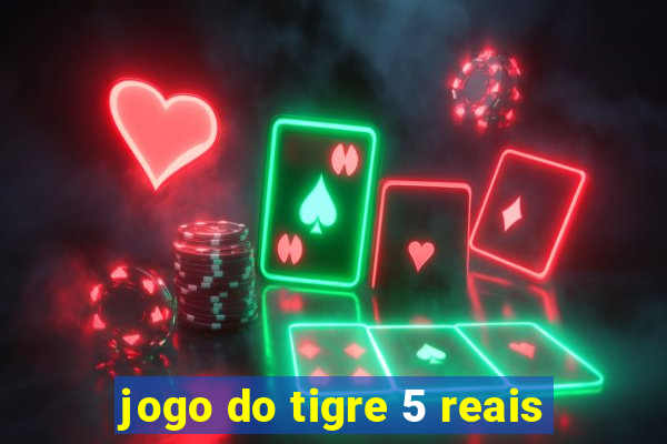 jogo do tigre 5 reais