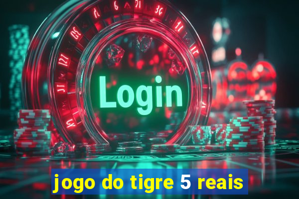 jogo do tigre 5 reais