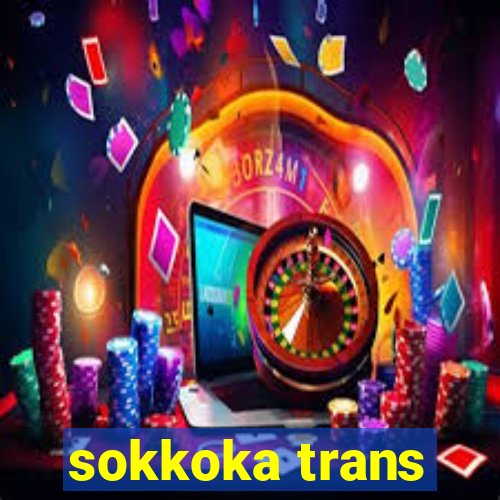 sokkoka trans