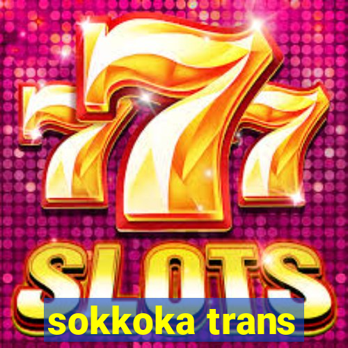 sokkoka trans