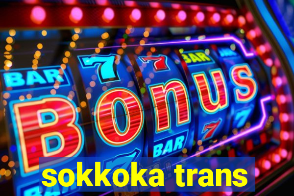 sokkoka trans