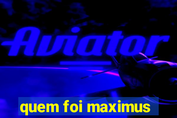 quem foi maximus