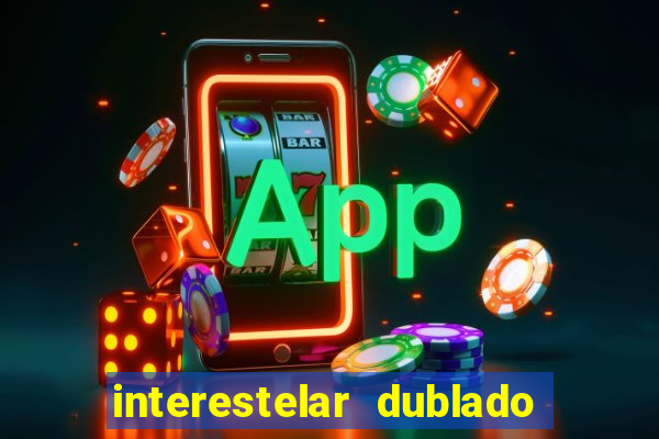 interestelar dublado download interestelar download dublado