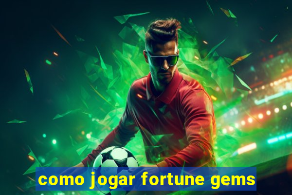 como jogar fortune gems