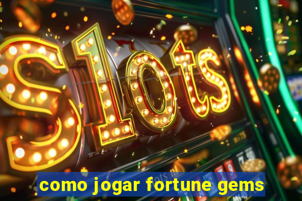 como jogar fortune gems