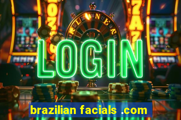 brazilian facials .com