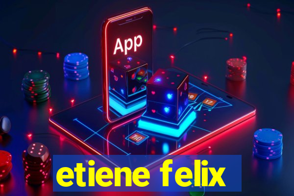 etiene felix