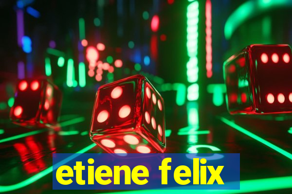 etiene felix