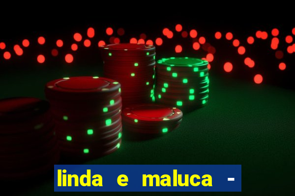 linda e maluca - orochi letra