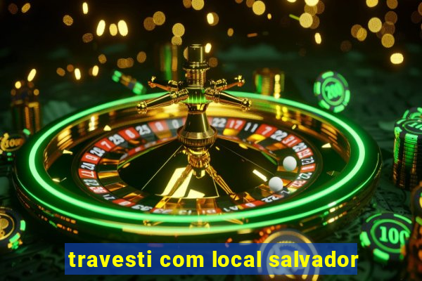 travesti com local salvador