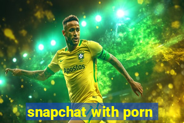 snapchat with porn