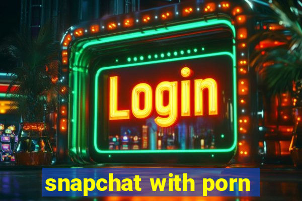 snapchat with porn