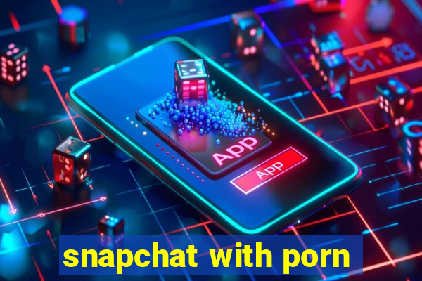 snapchat with porn