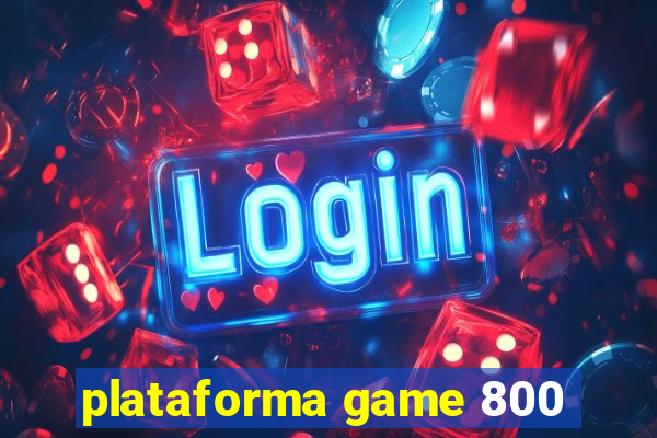 plataforma game 800