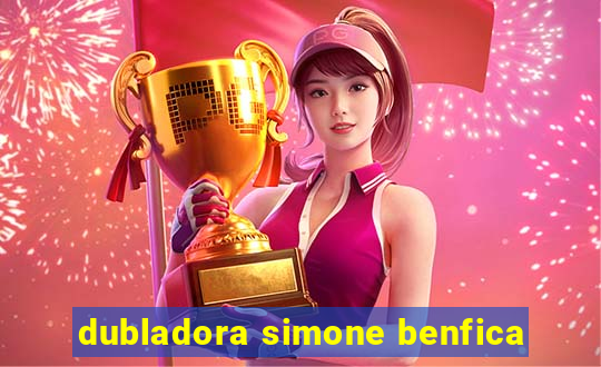 dubladora simone benfica