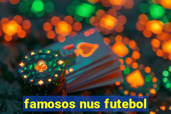 famosos nus futebol