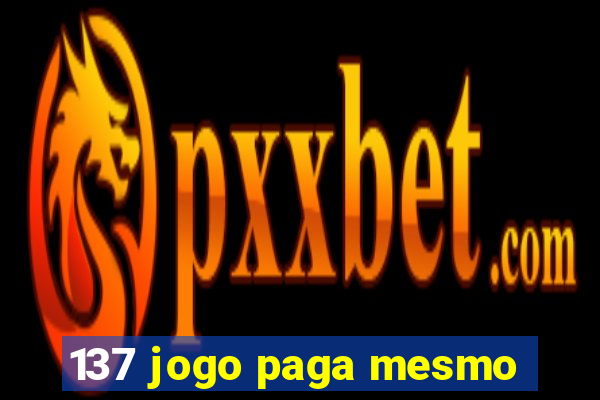 137 jogo paga mesmo