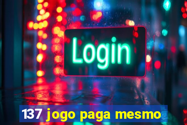 137 jogo paga mesmo