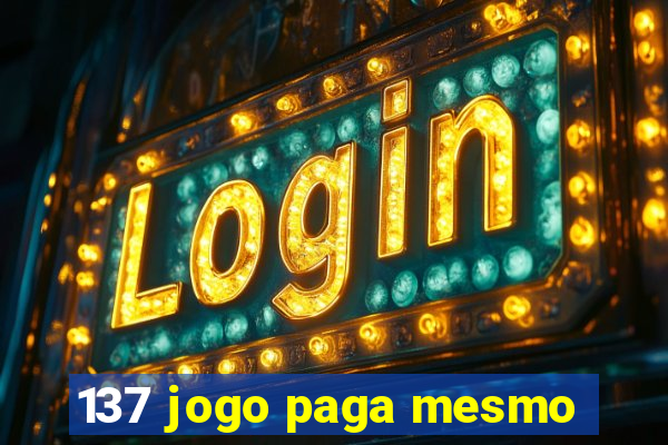 137 jogo paga mesmo