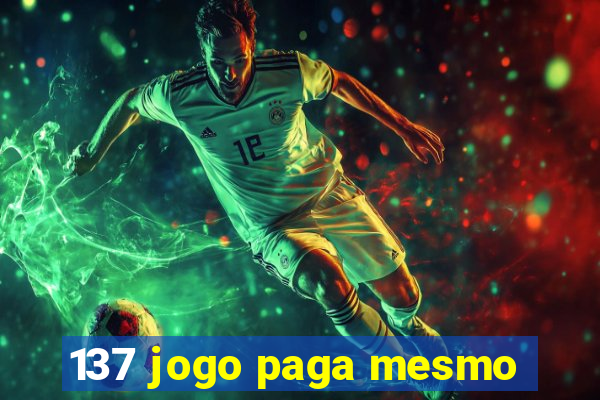 137 jogo paga mesmo