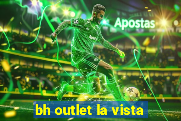 bh outlet la vista