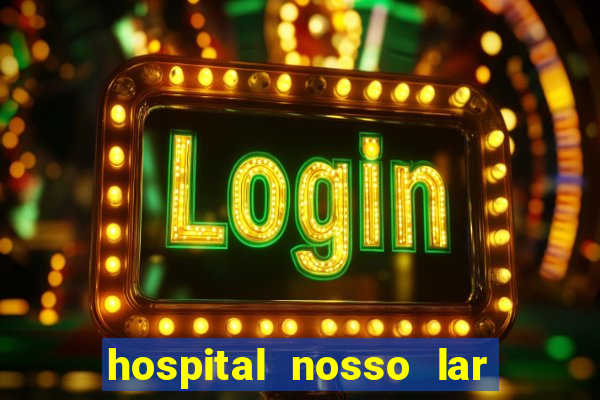 hospital nosso lar fortaleza telefone