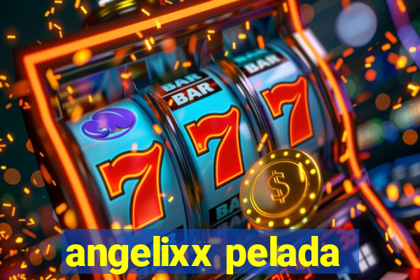 angelixx pelada