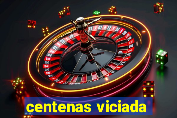 centenas viciada