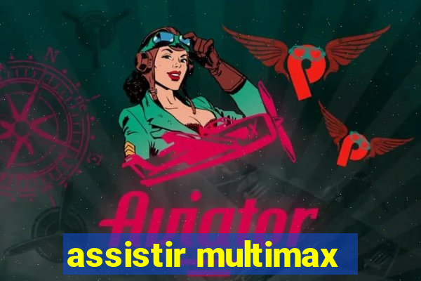 assistir multimax