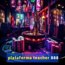 plataforma teacher 888