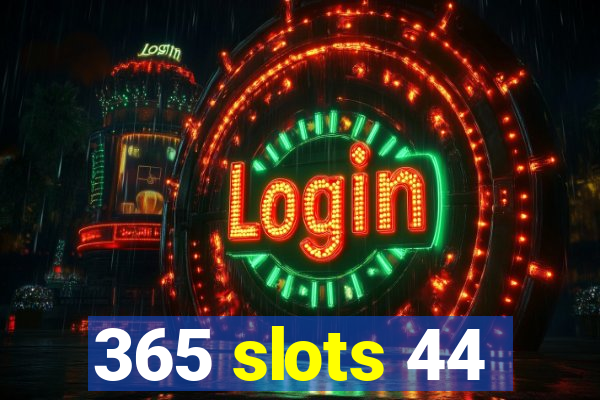 365 slots 44