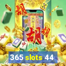 365 slots 44